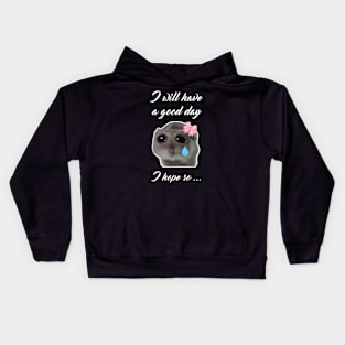 Sad Hamster I will Have a Good Day I Hope so Kids Hoodie
